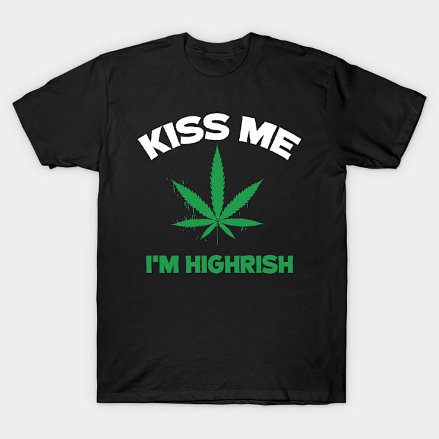 Kiss me I'm highrish T-Shirt by Dope 2